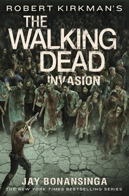 Robert Kirkman's The Walking Dead: Invasion, Robert Kirkman ; Jay Bonansinga - Ebook - 9781466862739