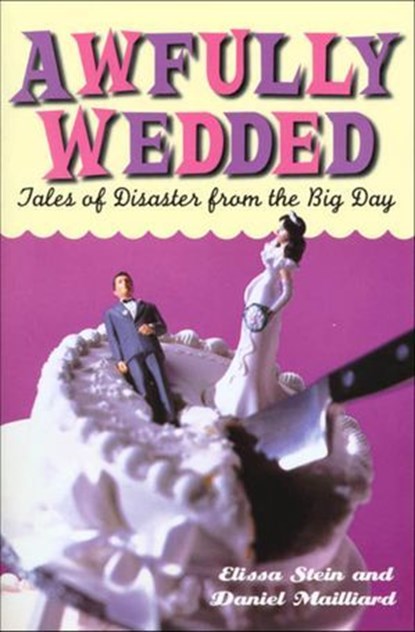 Awfully Wedded, Elissa Stein ; Daniel Mailliard - Ebook - 9781466865846