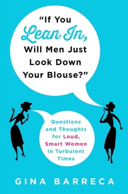 "If You Lean In, Will Men Just Look Down Your Blouse?", Gina Barreca - Ebook - 9781466866386