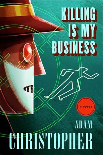 Killing Is My Business, Adam Christopher - Ebook - 9781466867161