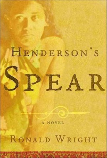 Henderson's Spear, Ronald Wright - Ebook - 9781466871670