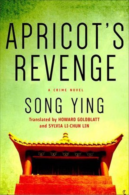 Apricot's Revenge, Song Ying ; Howard Goldblatt ; Sylvia Li-chun Lin - Ebook - 9781466873988