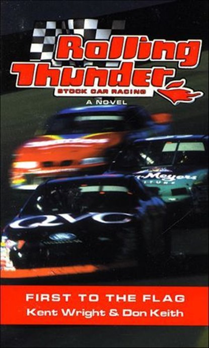 Rolling Thunder Stock Car Racing: First to the Flag, Kent Wright ; Don Keith - Ebook - 9781466874244