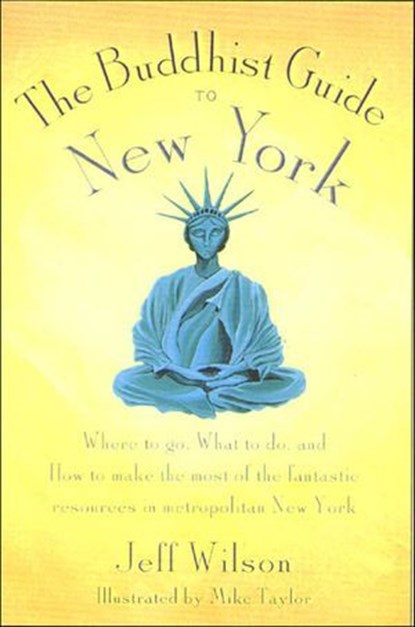 The Buddhist Guide to New York, Jeff Wilson - Ebook - 9781466874282