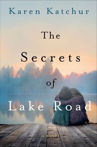 The Secrets of Lake Road, Karen Katchur - Ebook - 9781466874701