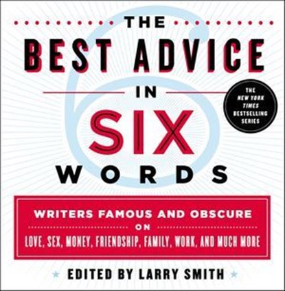 The Best Advice in Six Words, niet bekend - Ebook - 9781466874930