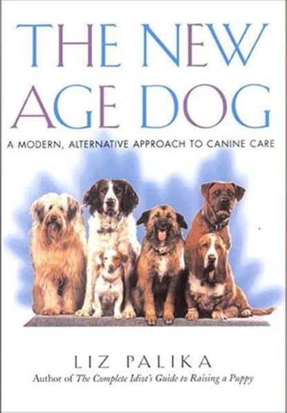 The New Age Dog, Liz Palika - Ebook - 9781466875456
