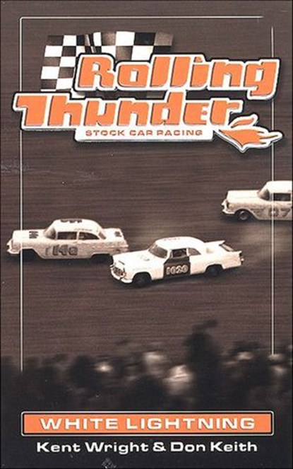 Rolling Thunder Stock Car Racing: White Lightning, Kent Wright ; Don Keith - Ebook - 9781466875760