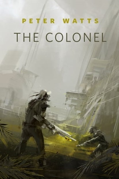 The Colonel, Peter Watts - Ebook - 9781466876477