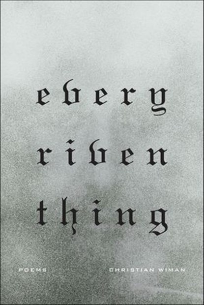 Every Riven Thing, Christian Wiman - Ebook - 9781466878228