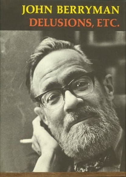 Delusions, Etc., John Berryman - Ebook - 9781466879010