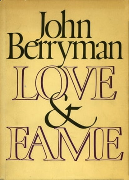 Love and Fame, John Berryman - Ebook - 9781466879591