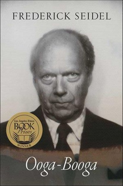 Ooga-Booga, Frederick Seidel - Ebook - 9781466879782