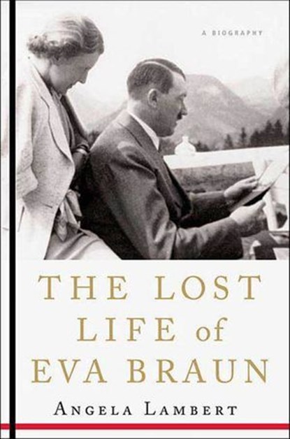 The Lost Life of Eva Braun, Angela Lambert - Ebook - 9781466879966