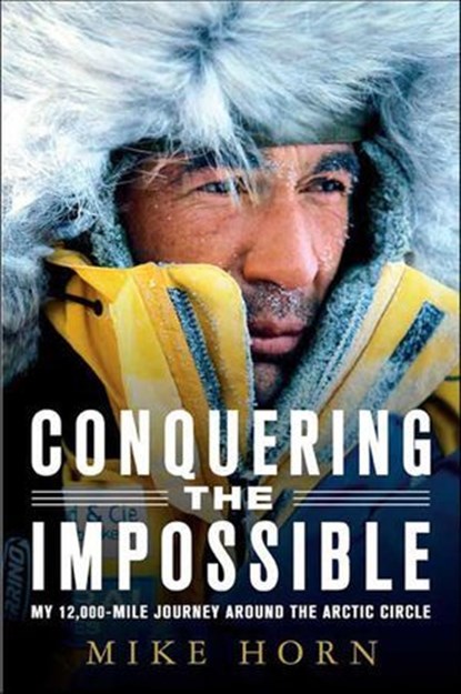 Conquering the Impossible, Mike Horn - Ebook - 9781466880153