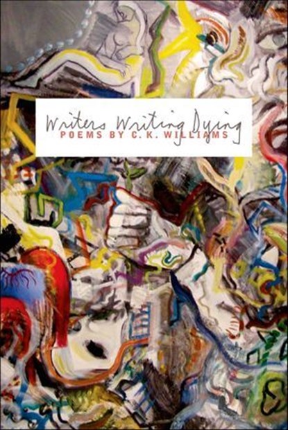 Writers Writing Dying, C. K. Williams - Ebook - 9781466880658