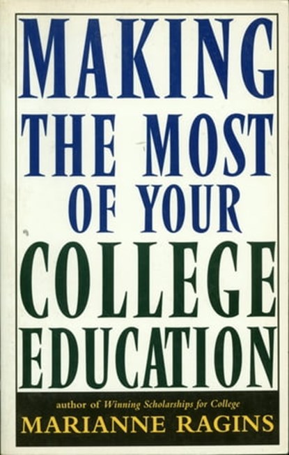 Making the Most of Your College Education, Marianne Ragins - Ebook - 9781466881860
