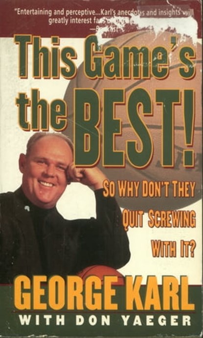 This Game's the Best! So Why Don't They Quit Screwing With It?, Don Yaeger ; George Karl - Ebook - 9781466882775
