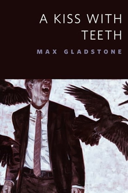 A Kiss With Teeth, Max Gladstone - Ebook - 9781466884557