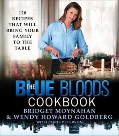 The Blue Bloods Cookbook, Bridget Moynahan ; Wendy Howard Goldberg ; Chris Peterson - Ebook - 9781466884809