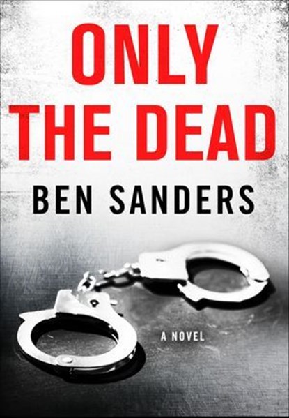 Only the Dead, Ben Sanders - Ebook - 9781466885141