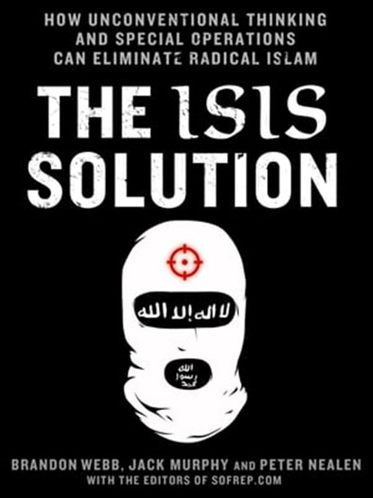 The ISIS Solution, Jack Murphy ; Brandon Webb ; Peter Nealen - Ebook - 9781466885400