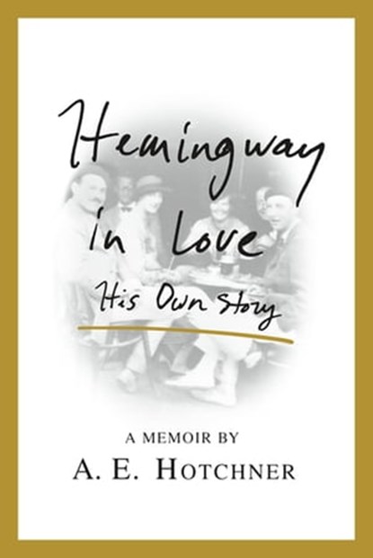 Hemingway in Love, A. E. Hotchner - Ebook - 9781466889484