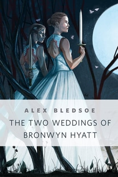The Two Weddings of Bronwyn Hyatt, Alex Bledsoe - Ebook - 9781466889729