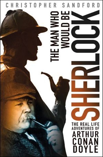 The Man Who Would Be Sherlock, Christopher Sandford - Ebook - 9781466892217