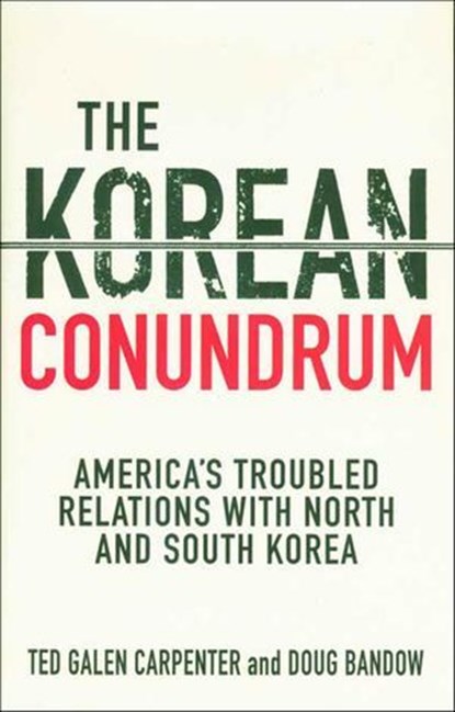 The Korean Conundrum, Ted Galen Carpenter ; Doug Bandow - Ebook - 9781466893023