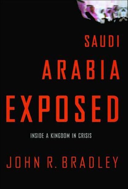 Saudi Arabia Exposed, John R. Bradley - Ebook - 9781466893047