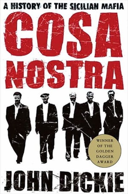 Cosa Nostra: A History of the Sicilian Mafia, John Dickie - Ebook - 9781466893054