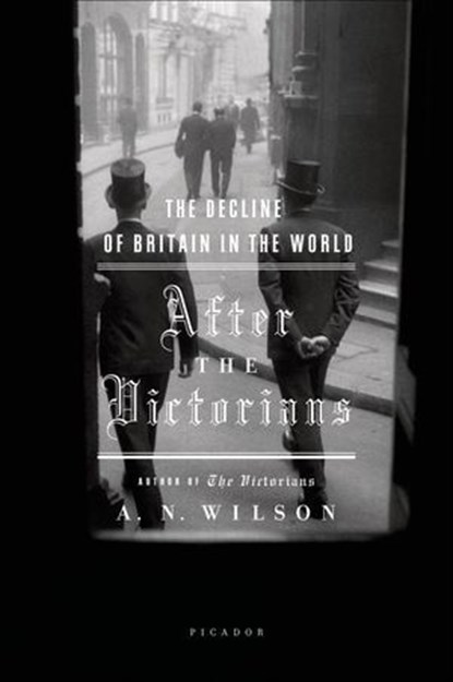 After the Victorians, A. N. Wilson - Ebook - 9781466893702