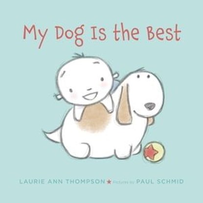 My Dog Is the Best, Laurie Ann Thompson - Ebook - 9781466894075