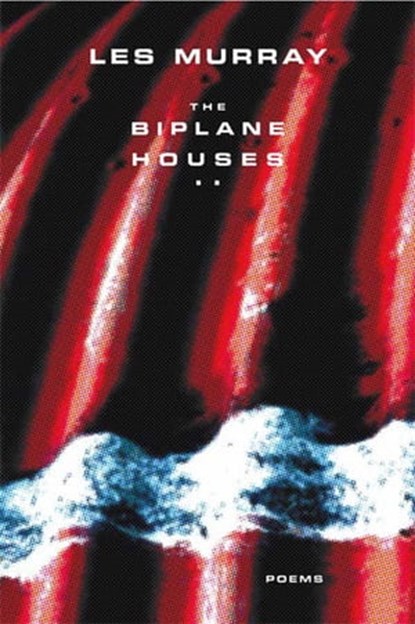 The Biplane Houses, Les Murray - Ebook - 9781466894792