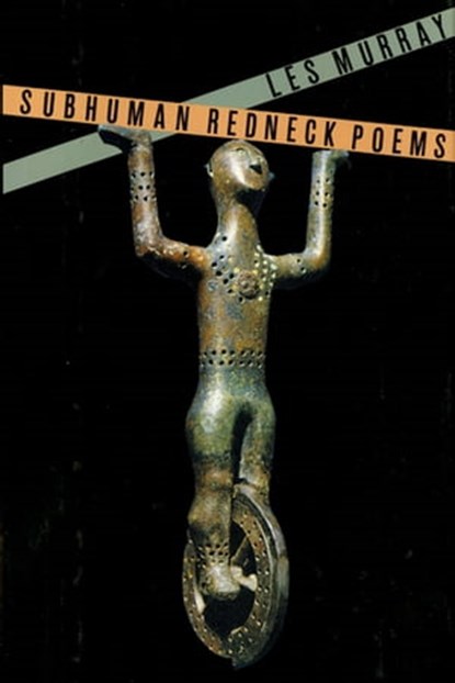 Subhuman Redneck Poems, Les Murray - Ebook - 9781466894822