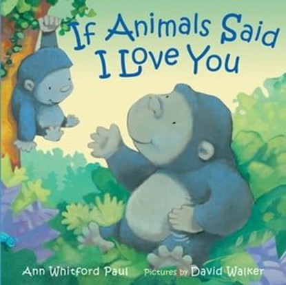 If Animals Said I Love You, Ann Whitford Paul - Ebook - 9781466897403