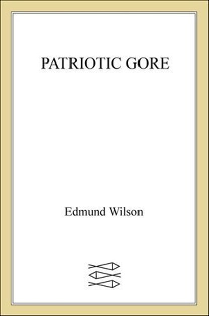 Patriotic Gore, Edmund Wilson - Ebook - 9781466899636