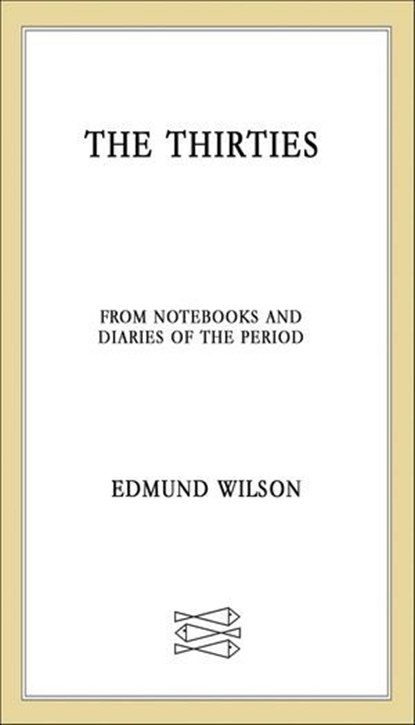 The Thirties, Edmund Wilson - Ebook - 9781466899681