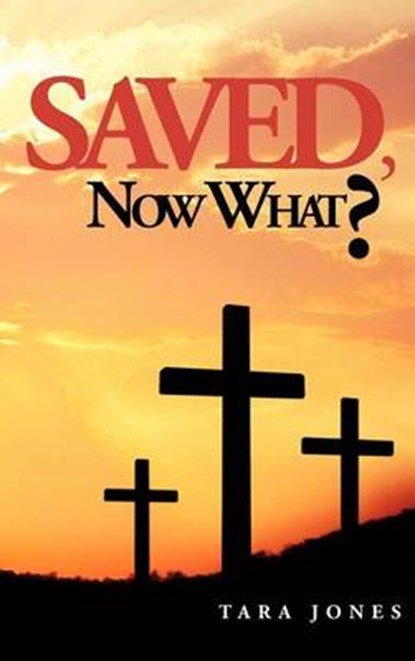 Saved, Now What?, Tara Jones - Gebonden - 9781466910249