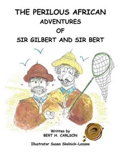 The Perilous African Adventures of Sir Bert and Sir Gilbert, Bert H Carlson - Overig - 9781466987449