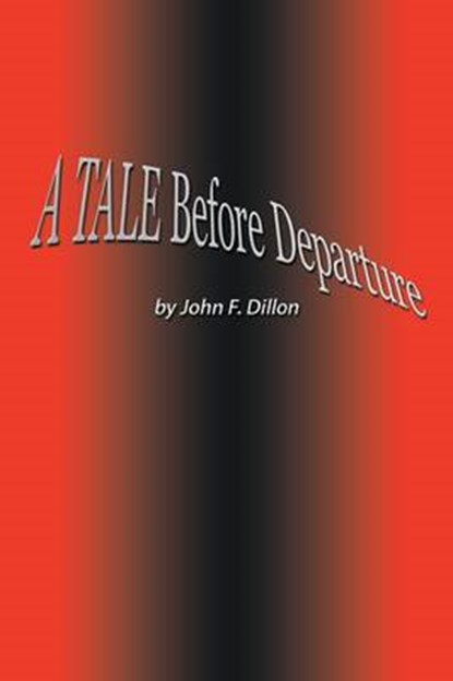 A Tale Before Departure, John Dillon - Paperback - 9781467037686