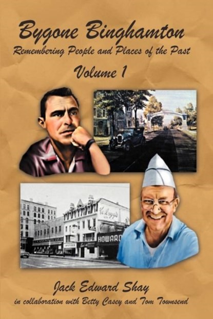 Bygone Binghamton, Jack Edward Shay - Paperback - 9781467065016