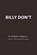Billy Don't, William J Baker Jr - Overig - 9781467070126