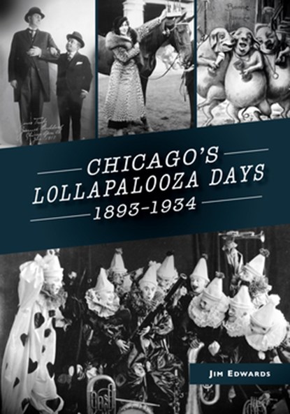 Chicago's Lollapalooza Days: 1893-1934, James Edwards - Paperback - 9781467103701