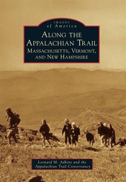 Along the Appalachian Trail: Massachusetts, Vermont, and New Hampshire, Leonard M. Adkins - Paperback - 9781467116060