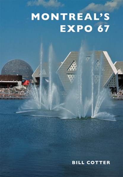Montreal's Expo 67, Bill Cotter - Paperback - 9781467116350