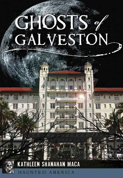 Ghosts of Galveston, Kathleen Shanahan Maca - Paperback - 9781467119658