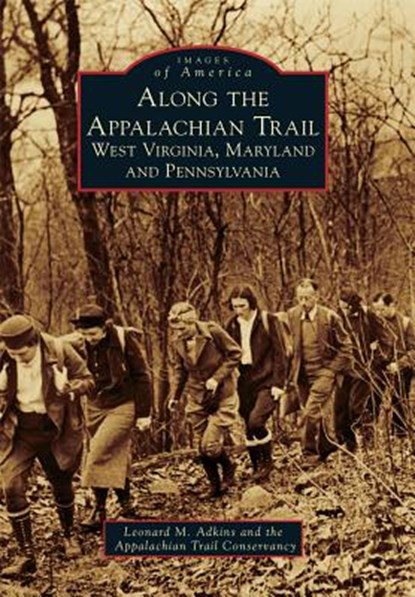 Along the Appalachian Trail: West Virginia, Maryland, and Pennsylvania, Leonard M. Adkins - Paperback - 9781467123266