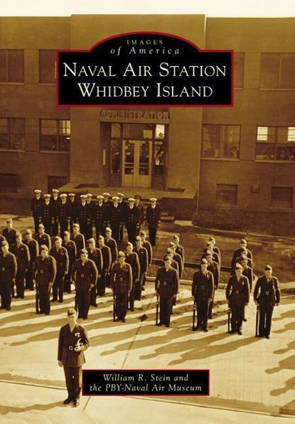 Naval Air Station Whidbey Island, William R Stein ; Pacific Northwest Naval Air Museum - Paperback - 9781467126120